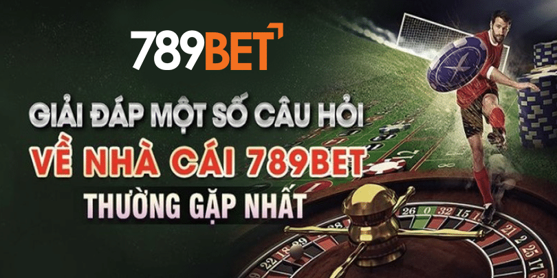 Những câu hỏi thường gặp về nhà cái 789bet